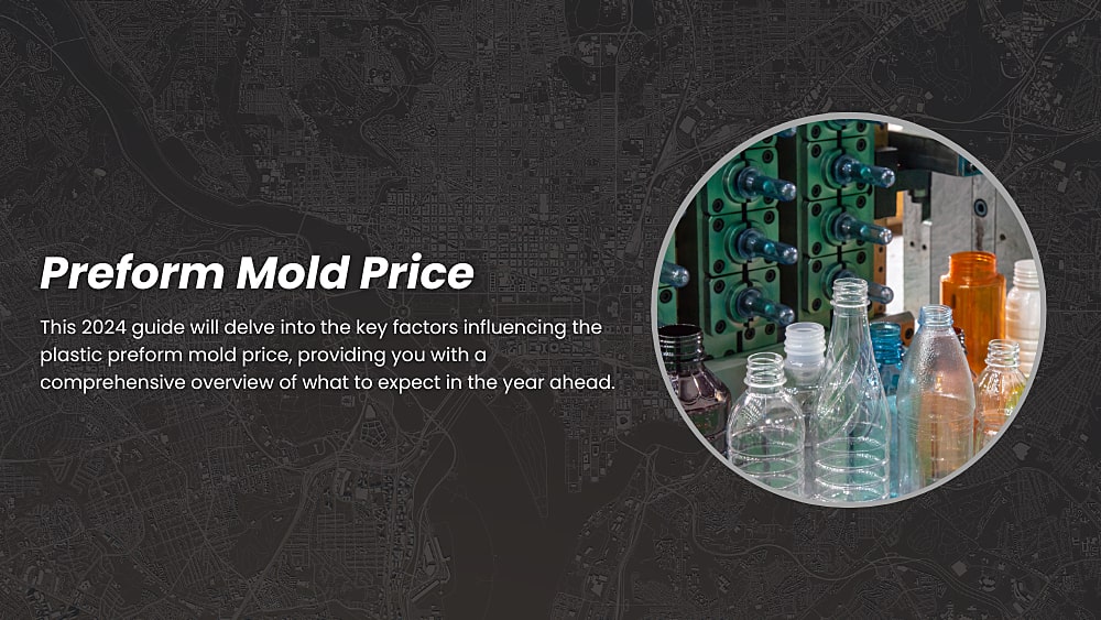 Price of Bottle Preform Mold: 2024 Price Guide