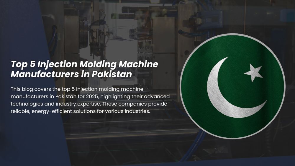 Top 5 Injection Molding Machine Manufacturers in Pakistan 2025