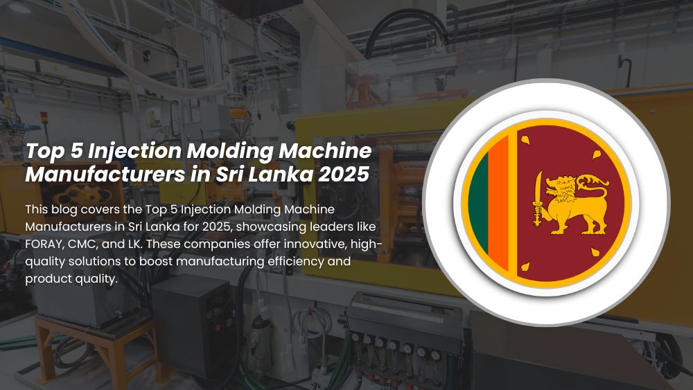 Top 5 Injection Molding Machine Manufacturers in Sri Lanka 2025